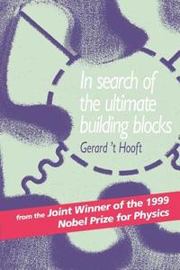 In Search of the Ultimate Building Blocks di Gerard 'T Hooft, G. 'T Hooft, Gerard T. Hooft edito da Cambridge University Press