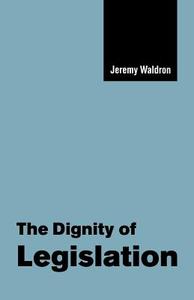 The Dignity of Legislation di Jeremy Waldron edito da Cambridge University Press