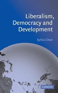 Liberalism, Democracy and Development di Sylvia Chan edito da Cambridge University Press