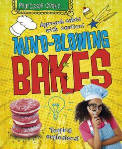 Mind-blowing Bakes di Lorna Brash edito da Hachette Children\'s Books