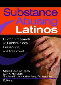 Substance Abusing Latinos di Shulamith L. A. Straussner, Mario de la Rosa, Lori Holleran edito da Taylor & Francis Inc