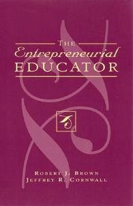 The Entrepreneurial Educator di Robert J. Brown, Jeffrey R. Cornwall edito da Rowman & Littlefield