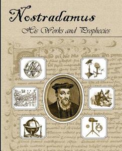 Nostradamus His Works and Prophecies di Michel Nostradamus edito da STANDARD PUBN INC