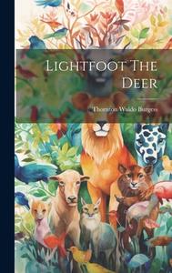 Lightfoot The Deer di Thornton Waldo Burgess edito da LEGARE STREET PR