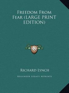 Freedom from Fear di Richard Lynch edito da Kessinger Publishing