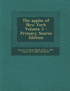 Apples of New York Volume 2 di Spencer Ambrose Beach, O. M. B. 1865 Taylor, N. O. 1869-1919 Booth edito da Nabu Press