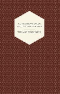 Confessions of an English Opium-Eater di Thomas De Quincey edito da Sutton Press