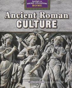 Ancient Roman Culture di Amelie Von Zumbusch edito da POWERKIDS PR