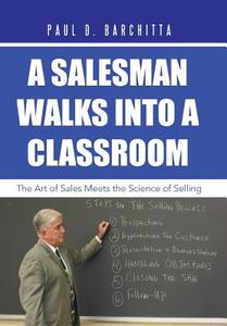 A Salesman Walks into a Classroom di Paul D. Barchitta edito da iUniverse