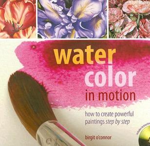 Watercolor In Motion di Birgit O'Connor edito da F&w Publications Inc