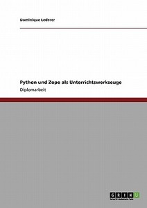 Python und Zope als Unterrichtswerkzeuge di Dominique Lederer edito da GRIN Verlag