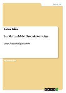 Standortwahl der Produktionsstätte di Dariusz Cetera edito da GRIN Publishing