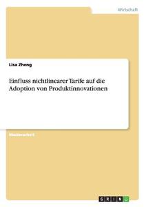 Einfluss nichtlinearer Tarife auf die Adoption von Produktinnovationen di Lisa Zheng edito da GRIN Publishing