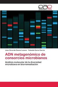 ADN metagenómico de consorcios microbianos di José Gerardo Gaona Lozano, Yolanda Garza García edito da EAE