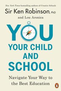 You, Your Child, and School di Ken Robinson, Lou Aronica edito da Penguin LCC US