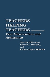 Teachers Helping Teachers di Marvin Willerman, Sharon L. McNeely, Elaine Cooper Koffman edito da Praeger Publishers