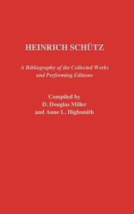 Heinrich Schutz di D. Douglas Miller, Anne Highsmith edito da Greenwood Press
