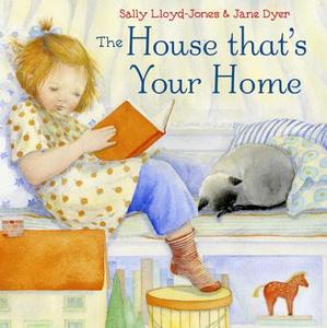 The House That's Your Home di Sally Lloyd-Jones, Jane Dyer edito da SCHWARTZ & WADE BOOKS