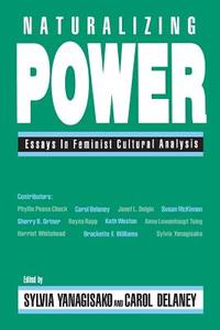 Naturalizing Power di Sylvia Yanagisako edito da Routledge