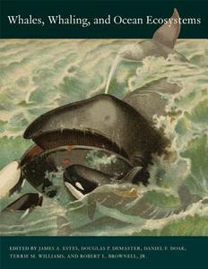 Whales, Whaling and Ocean Ecosystems di James A. Estes edito da University of California Press