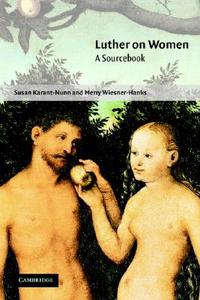 Luther on Women di Merry E. Wiesner-Hanks, Susan C. Karant-Nunn edito da Cambridge University Press