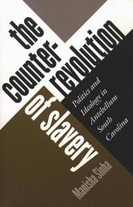 The Counterrevolution of Slavery di Manisha Sinha edito da The University of North Carolina Press