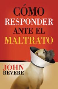 Como Responder Ante El Maltrato di John Bevere edito da Caribe-Betania Editores