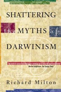 Shattering the Myths of Darwinism di Richard Milton edito da PARK STREET PR