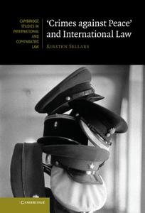 'Crimes Against Peace' and International Law di Kirsten Sellars edito da Cambridge University Press