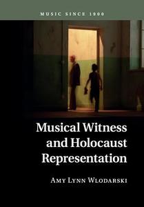 Musical Witness and Holocaust Representation di Amy Lynn Wlodarski edito da Cambridge University Press