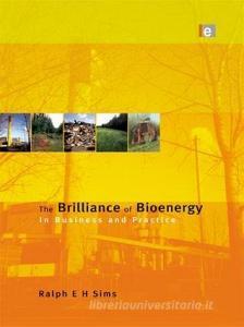 The Brilliance of Bioenergy di Ralph E. H. Sims edito da Taylor & Francis Ltd