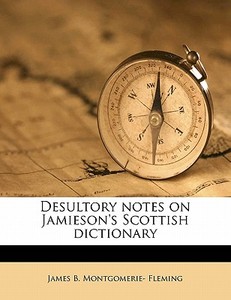 Desultory Notes On Jamieson's Scottish D di James B. Montgomerie Fleming edito da Nabu Press