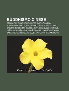 Buddhismo Cinese: Storia Del Buddhismo C di Fonte Wikipedia edito da Books LLC, Wiki Series