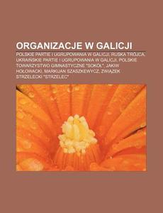 Organizacje W Galicji: Polskie Partie I di R. D. O. Wikipedia edito da Books LLC, Wiki Series