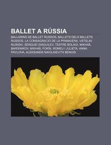 Ballet A R Ssia: Ballarins De Ballet Rus di Font Wikipedia edito da Books LLC, Wiki Series