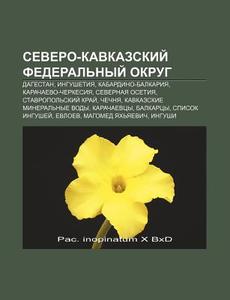 Severo-kavkazskii Federal'nyi Okrug: D di Istochnik Wikipedia edito da Books LLC, Wiki Series