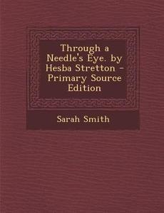 Through a Needle's Eye. by Hesba Stretton di Sarah Smith edito da Nabu Press