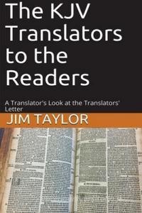 The KJV Translators to the Readers: A Translator's Look at the Translators'Letter di Jim Taylor edito da LIGHTNING SOURCE INC