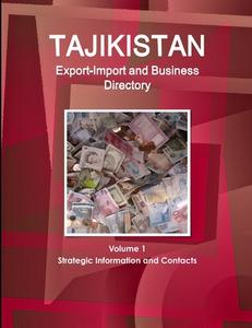Tajikistan Export-Import and Business Directory Volume 1 Strategic Information and Contacts di Inc Ibp edito da INTL BUSINESS PUBN