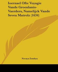 Ioernael Ofte Voyagie Vande Groenlants-vaerders, Namelijck Vande Seveu Matrolz (1634) di Novaya Zembya edito da Kessinger Publishing Co