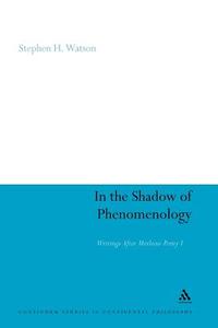 In the Shadow of Phenomenology: Writings After Merleau-Ponty I di Stephen H. Watson edito da CONTINNUUM 3PL