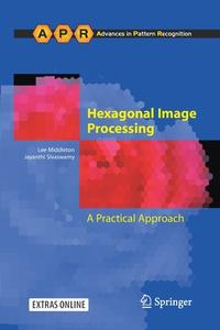Hexagonal Image Processing di Lee Middleton edito da Springer