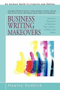 Business Writing Makeovers di Hawley Roddick edito da iUniverse