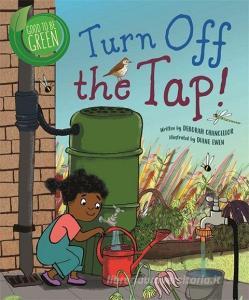Good To Be Green: Turn Off The Tap di Deborah Chancellor edito da Hachette Children's Group