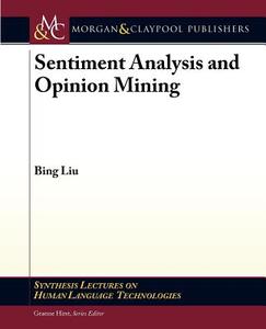 Sentiment Analysis and Opinion Mining di Bing Liu edito da Morgan & Claypool Publishers