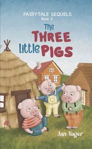 Fairy Tale Sequels: Book 2 - The Three Little Pigs di Jan Yager edito da HANNACROIX CREEK BOOKS