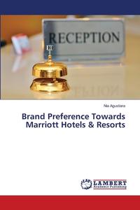 Brand Preference Towards Marriott Hotels & Resorts di Nia Agustiara edito da LAP Lambert Academic Publishing