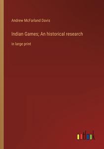 Indian Games; An historical research di Andrew Mcfarland Davis edito da Outlook Verlag