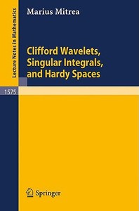 Clifford Wavelets, Singular Integrals, and Hardy Spaces di Marius Mitrea edito da Springer Berlin Heidelberg