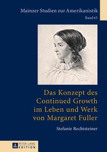 Das Konzept des Continued Growth im Leben und Werk von Margaret Fuller di Stefanie Rechtsteiner edito da Lang, Peter GmbH
